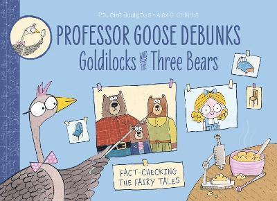 Professor Goose Debunks Goldilocks and the Three Bears 1