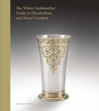 bokomslag Wider Goldsmiths' Trade in Elizabethan and Stuart London