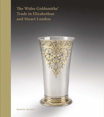 bokomslag Wider Goldsmiths' Trade in Elizabethan and Stuart London