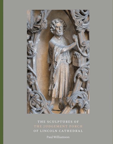 Paul Williamson - Sculptures of the Judgement Porch of Lincoln Cathedral, Häftad