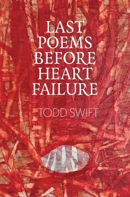 Todd Swift - Last Poems Before Heart Failure, Häftad