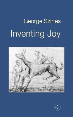 George Szirtes - Inventing Joy, Häftad