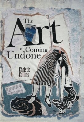 Christie Collins - Art Of Coming Undone, Häftad