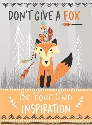 Don't Give a Fox - Be Your Own Inspiration Quote Book 1