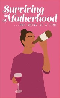 bokomslag Surviving Motherhood One Glass of Wine at a Time