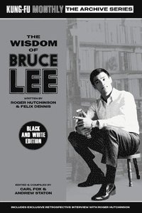 bokomslag The Wisdom of Bruce Lee (Kung-Fu Monthly Archive Series) Mono Edition