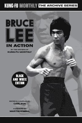 Kung-Fu Monthly, Carl Fox - Bruce Lee in Action (Kung-Fu Monthly Archive Series) 2023 Re-issue Mono Edition, Häftad