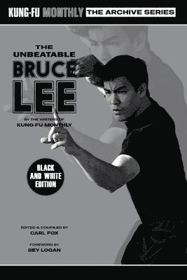 Kung-Fu Monthly, Carl Fox - Unbeatable Bruce Lee (Kung-Fu Monthly Archive Series) 2023 Re-issue Mono Edition, Häftad
