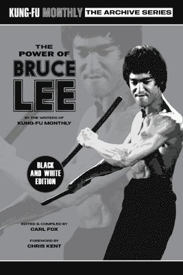 Kung-Fu Monthly, Carl Fox - Power of Bruce Lee (Kung-Fu Monthly Archive Series) 2025 Re-issue Mono Edition, Häftad