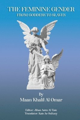 Maan Khalil Al-Omar, Dr Maan Khalil Al-Omar, Jihan Asim Al-Taie - Feminine Gender from Goddess to Slaves, Häftad