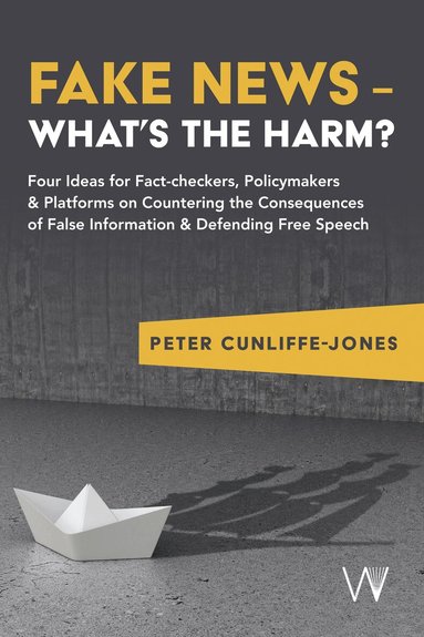 Peter Cunliffe-Jones - Fake News – What’s the harm?, Häftad