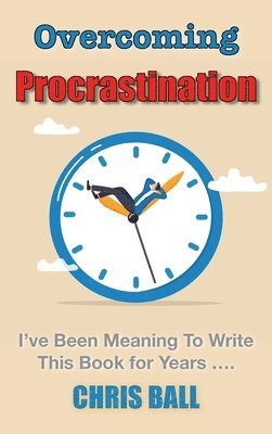 Chris Ball - Overcoming Procrastination, Inbunden