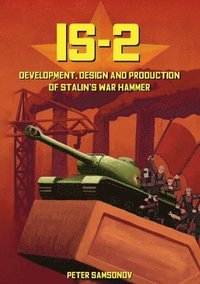 bokomslag IS-2 - Development, Design & Production of Stalin's War Hammer