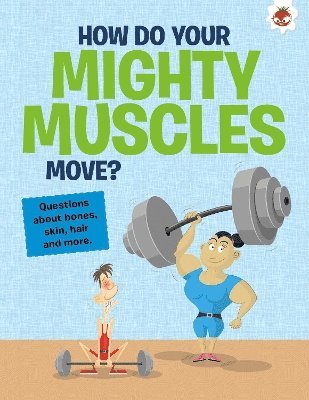 bokomslag The Curious Kid's Guide To The Human Body: HOW DO YOUR MIGHTY MUSCLES MOVE?