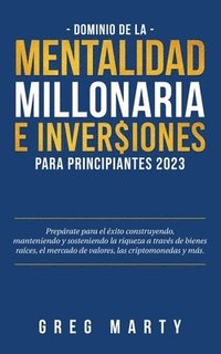 bokomslag Dominio de la Mentalidad Millonaria e Inversiones Para Principiantes 2023