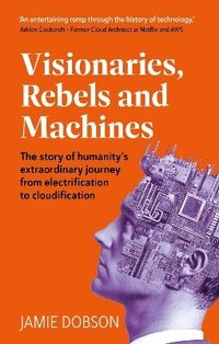 bokomslag Visionaries, Rebels and Machines