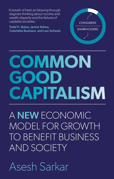 Asesh Sarkar - Common Good Capitalism, Inbunden