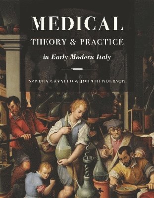 Sandra Cavallo, John Henderson - Medical Theory and Practice in Early Modern Italy, Inbunden
