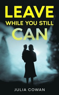 Julia Cowan - Leave While You Still Can, Häftad