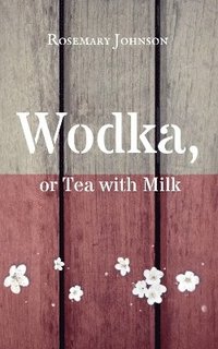 bokomslag Wodka, or Tea with Milk