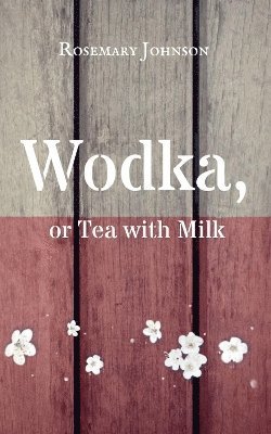 Rosemary Johnson - Wodka, or Tea with Milk, Häftad