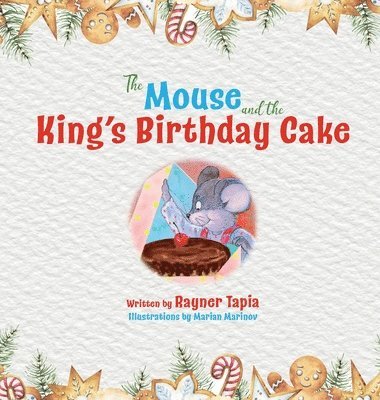 Rayner Tapia - Mouse and the King's Birthday Cake, Inbunden