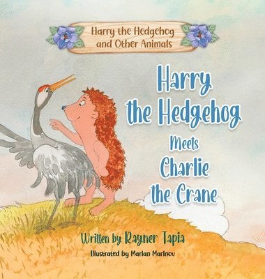 Rayner Tapia - Harry the Hedgehog meets Charlie the Crane, Inbunden