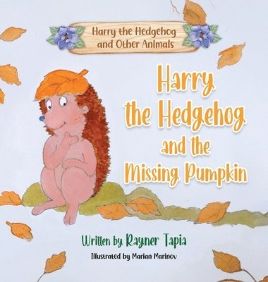 Rayner Tapia - Harry the Hedgehog and the Missing Pumpkin, Inbunden