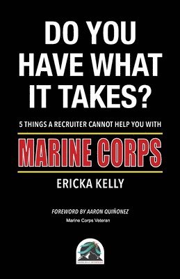 Do You Have What  It Takes? 5 Things A Recruiter Cannot Help You With - Marine Corps 1