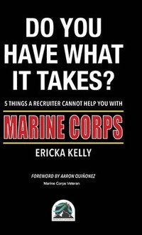 bokomslag Do You Have What  It Takes? 5 Things A Recruiter Cannot Help You With - Marine Corps