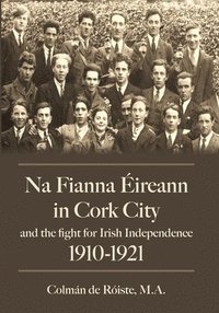 bokomslag Na Fianna ireann In Cork City And The Fight For Irish Independence (1910-1921)