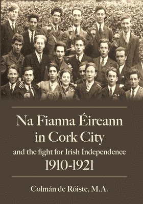 Na Fianna ireann In Cork City And The Fight For Irish Independence (1910-1921) 1