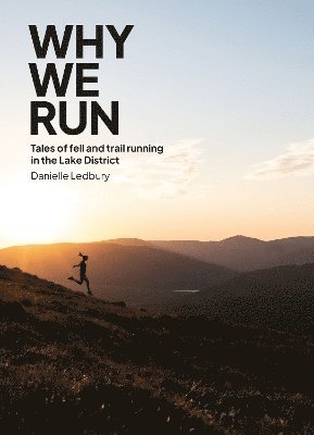 Why We Run: Tales of Fell & Trail Running in the Lake District 1