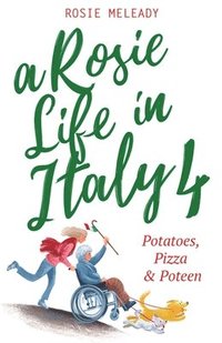 bokomslag A Rosie Life In Italy 4: Potatoes, Pizza & Poteen