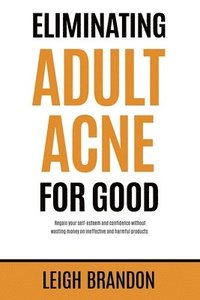 bokomslag Eliminating Adult Acne for Good