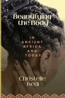 Christelle Kedi - Beautifying the Body in Ancient Africa and Today, Häftad. Tillgänglighet: Lägg i varukorg