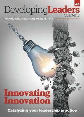 Developing Leaders Quarterly - issue 43 - Innovating Innovation 1