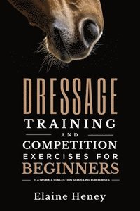 bokomslag Dressage training and competition exercises for beginners