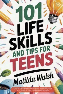 bokomslag 101 Life Skills and Tips for Teens