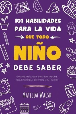 bokomslag 101 Habilidades para la vida que todo nino debe saber: como establecer metas, cocinar, limpiar, ahorrar dinero, hacer amigos, cultivar verduras, tener exito en la escuela y mucho mas