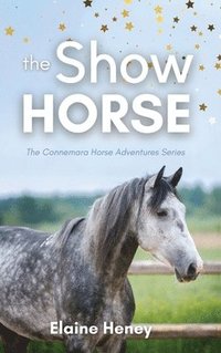 bokomslag The Show Horse - Book 2 in the Connemara Horse Adventure Series for Kids. The perfect gift for children