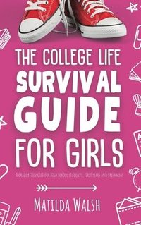 bokomslag The College Life Survival Guide for Girls | A Graduation Gift for High School Students, First Years and Freshmen