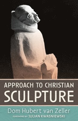 Dom Hubert Van Zeller - Approach to Christian Sculpture, Häftad