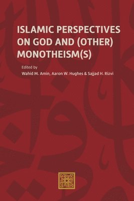 Wahid M. Amin, Aaron W. Hughes - Islamic Perspectives on God and (Other) Monotheism(s), Häftad