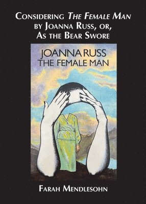 Farah Mendlesohn - Considering The Female Man by Joanna Russ, or, As the Bear Swore, Häftad