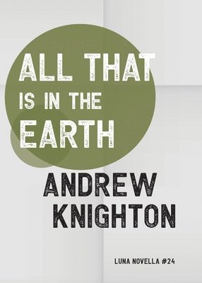 Andrew Knighton - All That Is in the Earth, Häftad