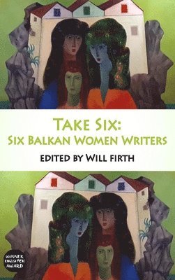 Take Six: Six Balkan Women Writers 1