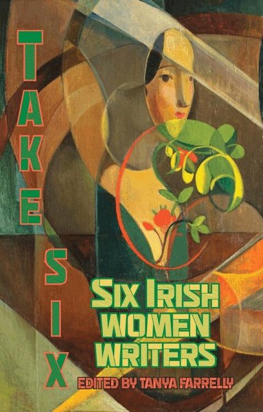Tanya Farrelly, Tanya Farrelly - Take Six; Six Irish Women Writers, Häftad
