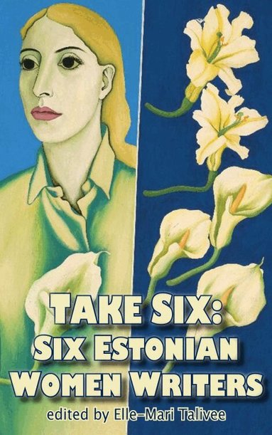 Elle-Mari Talivee - Take Six; Six Estonian Women Writers, Häftad