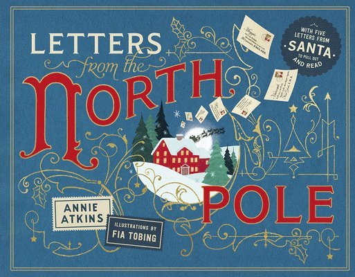 Annie Atkins - Letters from the North Pole: With Five Letters from Santa Claus to Pull Out and Read, Inbunden